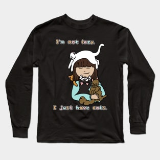 I'm Not Lazy I Just Have Cats Long Sleeve T-Shirt